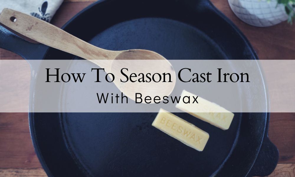 How To Season Cast Iron with Beeswax (BEST Method) – The Farmers Cupboard