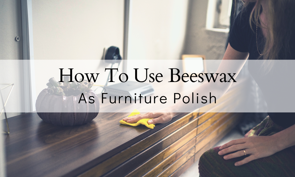 Using Beeswax For Wood Furniture Polish